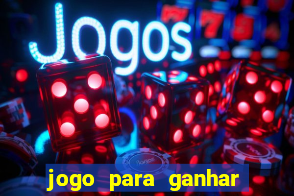 jogo para ganhar dinheiro gratis